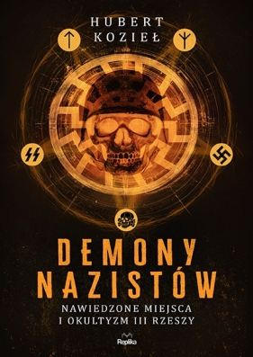 Demony nazistów. Nawiedzone miejsca i okultyzm III Rzeszy - Hubert Kozieł