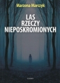 Las rzeczy nieposkromionych - Marzena Marczyk