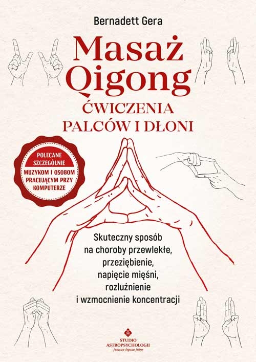 Masaż Qigong - ćwiczenia palców i dłoni. Skuteczny sposób na choroby przewlekłe, przeziębienie, napięcie mięśni, rozluźnienie i wzmocnienie koncentracji