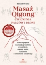 Masaż Qigong - ćwiczenia palców i dłoni. Skuteczny sposób na choroby przewlekłe, przeziębienie, napięcie mięśni, rozluźnienie i wzmocnienie koncentracji