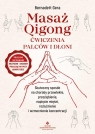 Masaż Qigong - ćwiczenia palców i dłoni. Skuteczny sposób na choroby Bernadett Gera