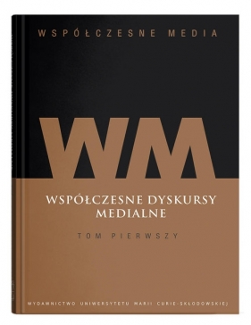 Współczesne media Tom 1 Współczesne dyskursy medialne