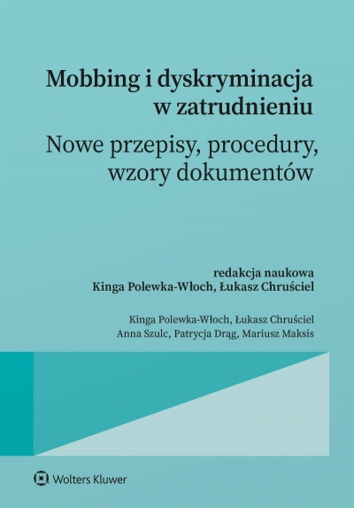 <img src='https://webimage.pl/pics/712/6/d9788384386712.jpg' style='height:440px' /> Mobbing i dyskryminacja w zatrudnieniu. Nowe przepisy, procedury, wzory dokumentów