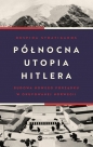 Północna utopia Hitlera - Despina Stratigakos