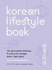 Korean Lifestyle Book. Jak wprowadzić elementy K-culture do swojego domu i stylu życia - Smith Abi