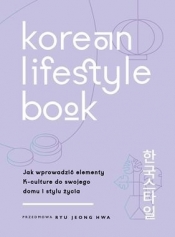 Korean Lifestyle Book. Jak wprowadzić elementy K-culture do swojego domu i stylu życia - Abi Smith