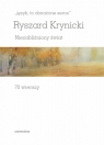 „język, to obnażone serce”. Niezabliźniony świat. 70 wierszy Krynicki Ryszard