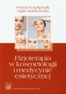 Fizjoterapia w kosmetologii i medycynie estetycznej Kasprzak Wojciech, Mańkowska Agata