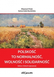 Polskość to normalność wolność i solidarność - Galij-Skarbińska Sylwia, Polak Wojciech