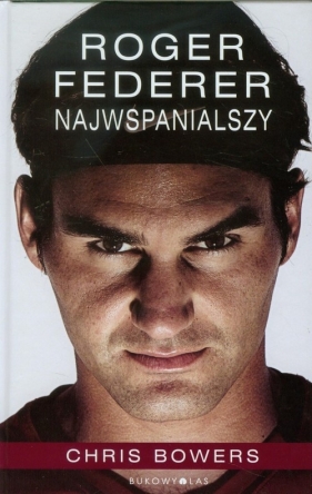 Roger Federer Najwspanialszy - Bowers Chris