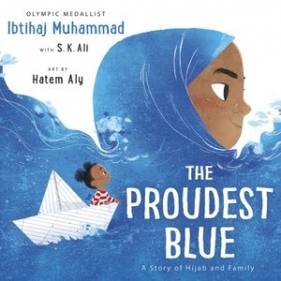 The Proudest Blue - S. K. Ali, Ibtihaj Muhammad