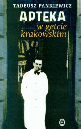 Apteka w getcie krakowskim - Pankiewicz Tadeusz