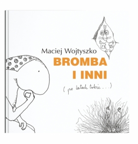 Bromba i inni (po latach także...) - Maciej Wojtyszko