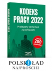 Kodeks Pracy 2022 Praktyczny komentarz z przykładami - Opracowanie zbiorowe