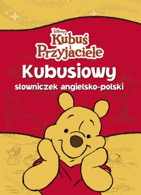 Kubusiowy słowniczek angielsko polski. Kubuś i Przyjaciele. Disney - Praca zbiorowa