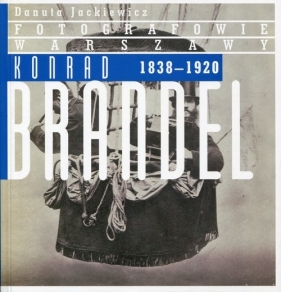 Konrad Brandel 1838-1920 - Jackiewicz Danuta