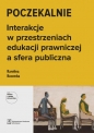 Poczekalnie. Interakcje w przestrzeniach edukacji prawniczej a sfera publiczna - Karolina Kocemba