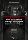 Nowe perspektywy rozwoju pedagogiki resocjalizacyjnej (red.) Kotlenga Anita, Kowalczyk Małgorzata H., Mackojć Danuta