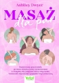 Masaż dla par. Ilustrowany przewodnik po mocy dotyku, który wykorzystasz w związku, aby pokonać stres, zmęczenie, wzmocnić odporność i pogłębić więź erotyczną - Ashley Dwyer