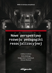 Nowe perspektywy rozwoju pedagogiki resocjalizacyjnej - (red.) Kotlenga Anita, Kowalczyk Małgorzata H., Mackojć Danuta