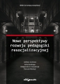 Nowe perspektywy rozwoju pedagogiki resocjalizacyjnej - Anita Kotlenga, Małgorzata H. Kowalczyk, Danuta Mackojć