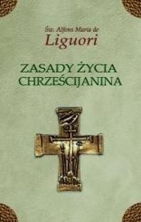 Zasady życia chrześcijanina - św. Alfons Maria Liguori