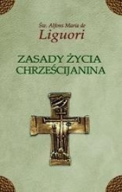 Zasady życia chrześcijanina - św. Alfons Maria Liguori