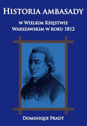 Historia ambasady w Wielkim Księstwie Warszawskim w roku 1812 - Dominique Pradt