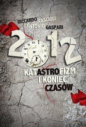 2012 Katastrofizm i koniec czasów - Cascioli Riccardo, Gaspari Antonio