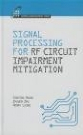 Signal Processing for RF Impairment Mitigation in Wireless Communications Henry Leung, Zhiwem Zhu, Xinping Huang