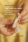 Mój wnuk nie słyszy.... Doświadczenie głuchoty.. Anna Piestrzyńska