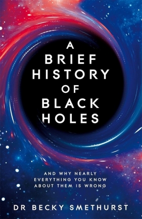 A Brief History of Black Holes - Smethurst Becky