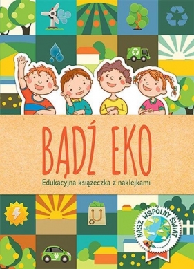 Bądź eko Edukacyjna książeczka z naklejkami - Anna Podgórska