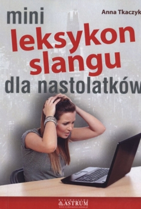 SŁOWNICZEK GWARY UCZNIOWSKIEJ - ANNA TKACZYK
