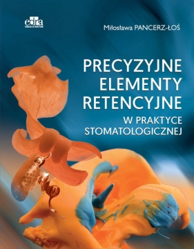 Precyzyjne elementy retencyjne w praktyce stomatologicznej - Pancerz-Łoś M.