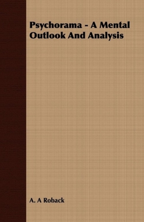 Psychorama - A Mental Outlook And Analysis - Roback A. A