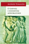 O dawnej i niedawnej adwokaturze Andrzej Tomaszek