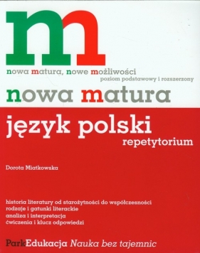 Nowa matura Język polski Repetytorium Poziom podstawowy i rozszerzony - Miatkowska Dorota<br />