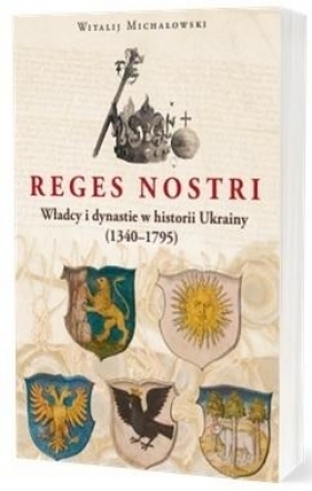 Reges nostri Władcy i dynastie w historii Ukrainy - Witalij Michałowski