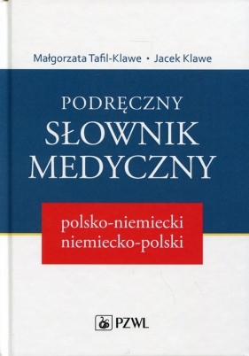 Podręczny słownik medyczny polsko-niemiecki, niemiecko-polski - Tafil-Klawe Małgorzata, Klawe Jacek