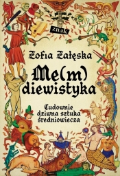 Me(m)diewistyka. Cudownie dziwna sztuka średniowiecza - Zofia Załęska