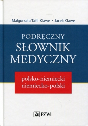 Podręczny słownik medyczny polsko-niemiecki, niemiecko-polski - Małgorzata Tafil-Klawe, Jacek J. Klawe