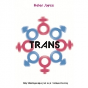 Trans. Gdy ideolgia spotyka się z rzeczywistością - Helen Joyce