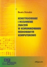 Konstruowanie i rozumienie znaczeń w komunikowaniu mediowanym komputerowo Dziedzic Beata