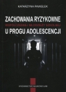 Zachowania ryzykowne współczesnej młodzieży szkolnej u progu adolescencji