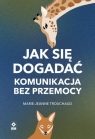 Jak się dogadać. Komunikacja bez przemocy Marie-Jeanne Trouchaud
