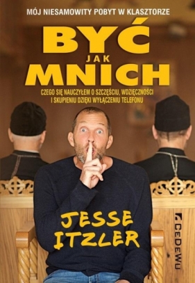 Być jak mnich - Mój niesamowity pobyt w klasztorze - Jesse Itzler