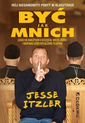 Być jak mnich - Mój niesamowity pobyt w klasztorze - Jesse Itzler