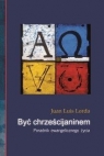 Być chrześcijaninem Poradnik ewangelicznego życia Lorda Juan Luis