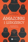  Amazonki i ludożercyOpowieści z Prapolski